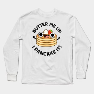 Butter Me Up I Pancake It Funny Food Pun Long Sleeve T-Shirt